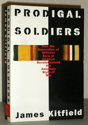 Prodigal Soldiers - How the Generation of Officers Born of Vietnam Revolutionized the American St...