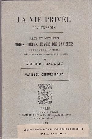 Variétés chirurgicales. Arts et métiers modes, moe,urs, usages des Parisiens du XIIe au XVIIIe si...