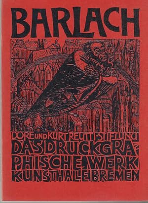 Ernst Barlch : das druckgraphische Werk. [anlässlich der Ausstellung in der Kunsthalle Bremen, 28...