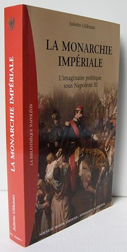 Seller image for La monarchie impriale : L'imaginaire politique sous Napolon III for sale by Librairie Thot