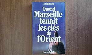 Imagen del vendedor de Quand Marseille tenait les cls de l'Orient a la venta por Librairie de la Garenne