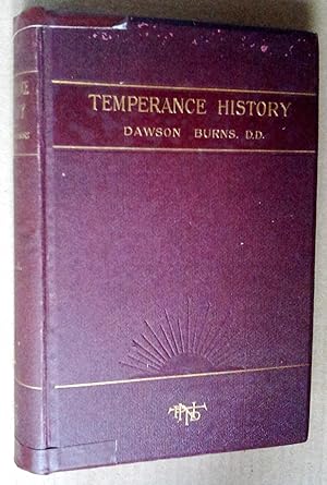 Temperance History: A consecutive narrative of the rise, development and extension of the tempera...