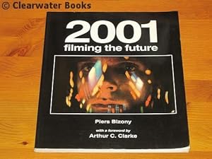 Bild des Verkufers fr 2001. Filming the Future. With a foreword by Arthur C.Clarke. zum Verkauf von Clearwater Books