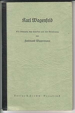 Karl Wagenfeld. Ein Büchlein des Dankes und der Verehrung von Ferdinand Wippermann. Inhalt u.a.: ...