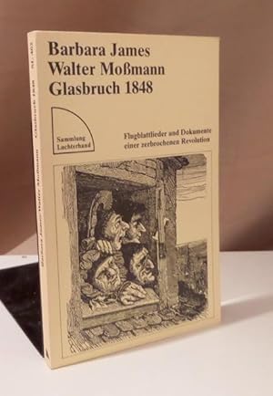 Bild des Verkufers fr Glasbruch 1848. Flugblattlieder und Dokumente einer zerbrochenen Revolution. Mit zeitgenssischen Illustrationen. zum Verkauf von Dieter Eckert