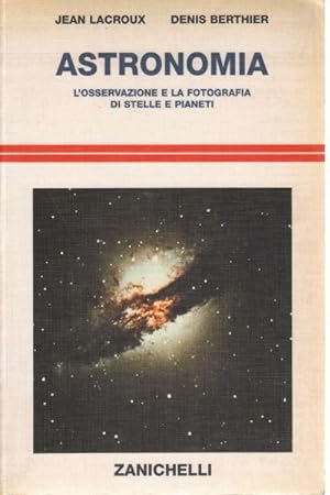 Imagen del vendedor de Astronomia L'osservazione e la fotografia di stelle e pianeti a la venta por Di Mano in Mano Soc. Coop