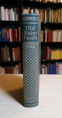 Old Saint Paul`s . A Tale of the Plague and the Fire . The Works of Harrison Ainsworth II.