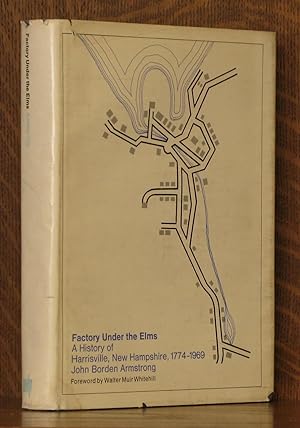 Seller image for FACTORY UNDER THE ELMS: A HISTORY OF HARRISVILLE, NEW HAMPSHIRE, 1774-1969 for sale by Andre Strong Bookseller