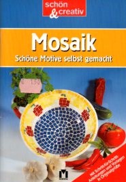 Mosaik : schöne Motive selbst gemacht ; [mit Schritt-für-Schritt-Anleitungen und Vorlagen in Orig...