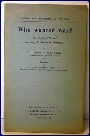 Seller image for WHO WANTED WAR? The Origin of the War According to Diplomatic Documents. (Studies and Documents on the War). Translated by A,. M. Wilson-Garinei for sale by Parnassus Book Service, Inc
