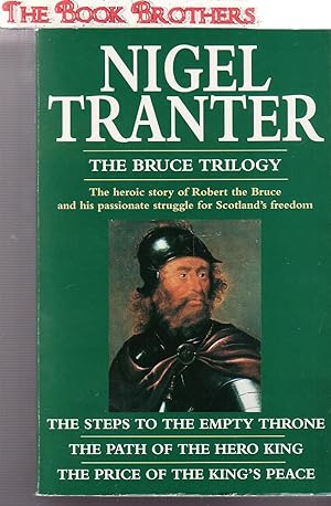 Seller image for The Bruce Trilogy:The Heroic Story of Robert the Bruce and His Passionate Struggle For Scotland's Freedom (Includes "The Steps to The Empty Throne","The Path of The Hero King","The Price of The King's Peace" for sale by THE BOOK BROTHERS
