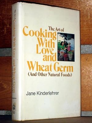 Seller image for The art of cooking with love and wheat germ (and other natural foods) for sale by cookbookjj