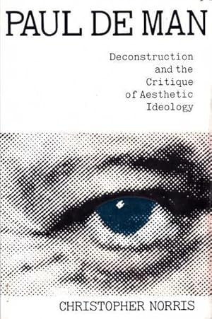 Imagen del vendedor de Paul De Man: Deconstruction and the Critique of Aesthetic Ideology a la venta por Goulds Book Arcade, Sydney