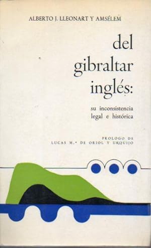 Seller image for DEL GIBRALTAR INGLS: SU INCOSISTENCIA LEGAL E HISTRICA. Prlogo de Lucas M de Oriol y Urquijo. for sale by angeles sancha libros