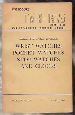 Ordnance Maintenance Wrist Watches, Pocket Watches, Stop Watches, and Clocks TM9-1575
