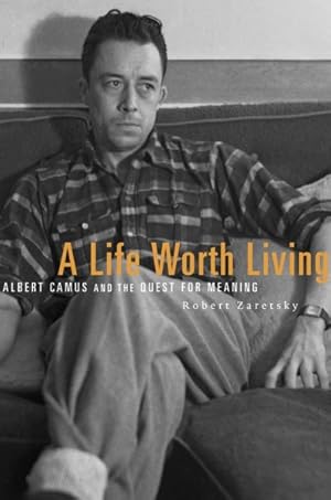 Immagine del venditore per Life Worth Living : Albert Camus and the Quest for Meaning venduto da GreatBookPrices