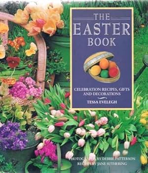 The Easter Book: Celebration Recipes, Gifts and Decorations