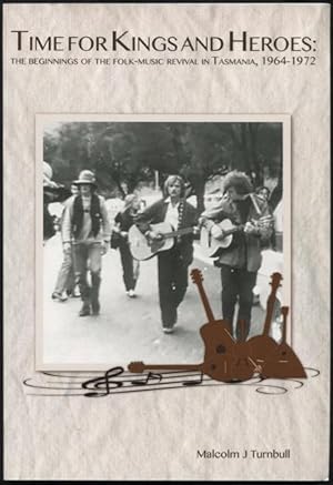 Seller image for Time for kings and heroes : the beginnings of the folk-music revival in Tasmania, 1964 - 1972. for sale by Lost and Found Books