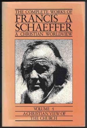 Seller image for THE COMPLETE WORKS OF FRANCIS A. SCHAEFFER A Christian Worldview. Volume 4. a Christian View of the Church for sale by M. & A. Simper Bookbinders & Booksellers