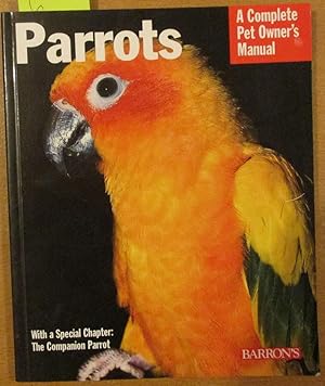 Image du vendeur pour Parrots: A Complete Pet Owner's Manual mis en vente par Reading Habit