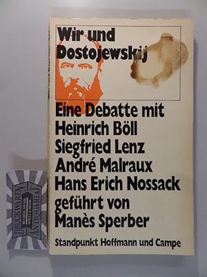 Wir und Dostojewskij - Eine Debatte mit Heinrich Böll, Siegried Lenz, André Malraux, Hans Erich N...