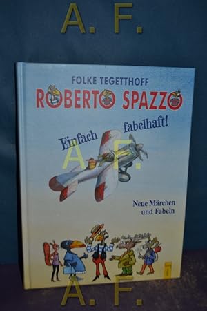 Seller image for Roberto Spazzo : einfach fabelhaft! Neue Mrchen und Fabeln. for sale by Antiquarische Fundgrube e.U.
