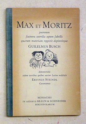 Seller image for Max et Moritz puerorum facinora scurrilia septem fabellis quarum materiam repperit depinxitque Guilelmus Busch. Demonstrata isdem versibus quibus auctor Latine reddidit Ervinus Steindl Carantanus. for sale by antiquariat peter petrej - Bibliopolium AG