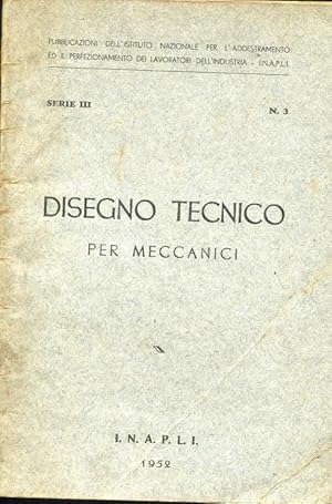 DISEGNO TECNICO PER MECCANICI, Roma, I.N.A.P.L.I., 1952