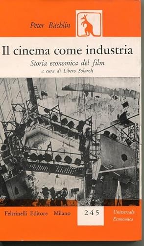 IL CINEMA COME INDUSTRIA -. storia economica del film., Milano, Feltrinelli, 1958