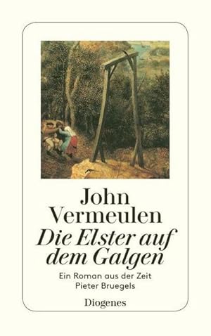 Bild des Verkufers fr Die Elster auf dem Galgen: Ein Roman aus der Zeit Pieter Bruegels (detebe) : Ein Roman aus der Zeit Pieter Bruegels zum Verkauf von AHA-BUCH