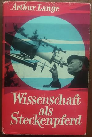 Wissenschaft als Steckenpferd. Laienforscher - ihre Leistungen und ihre Wissenschaft.