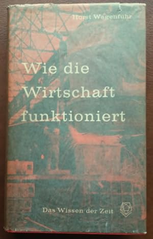 Bild des Verkufers fr Wie die Wirtschaft funktioniert. Eine Wirtschaftskunde fr jedermann. zum Verkauf von buch-radel