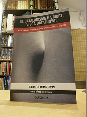 EL CATALANISME HA MORT. Visca Catalunya! El pas endavant del pujolisme per a la Convergència del ...