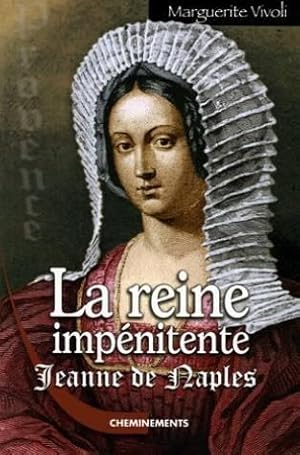 La Reine impénitente : Jeanne Ie de Naples comtesse de Provence