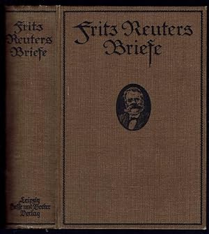 Fritz Reuters Briefe. Gesamt-Ausgabe in einem Bande. Herausgegeben von Otto Weltzien. Mit einer W...