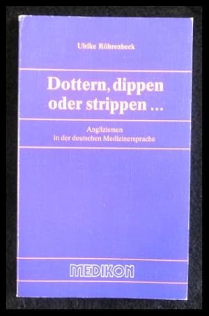 Seller image for Dottern, dippen oder strippen.: Anglizismen in der deutschen Medizinersprache for sale by ANTIQUARIAT Franke BRUDDENBOOKS