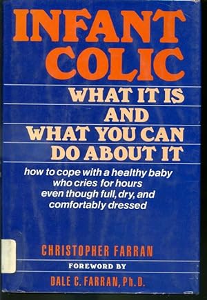 Bild des Verkufers fr Infant Colic - What it is and What You Can do About it. - How to cope with a healthy baby who cries for hours even though full, dry, and confortably dressed. zum Verkauf von Librairie Le Nord