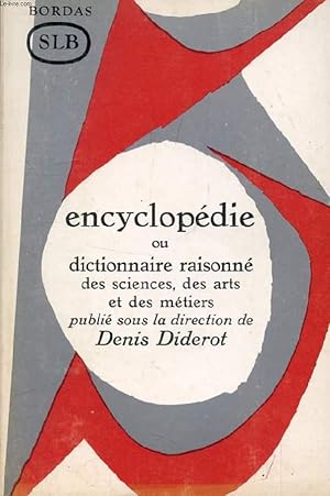 Image du vendeur pour L'ENCYCLOPEDIE, OU DICTIONNAIRE RAISONNE DES SCIENCES, DES ARTS ET DES METIERS, PUBLIE SOUS LA DIRECTION DE DENIS DIDEROT mis en vente par Le-Livre