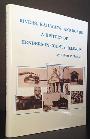 Rivers, Railways, and Roads: A History of Henderson County, Illinois