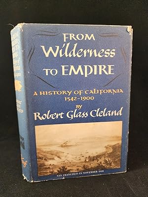 FROM WILDERNESS TO EMPIRE a history of california 1542-1900