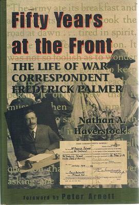 Seller image for Fifty Years At The Front: The Life Of War Correspondent Frederick Palmer for sale by Marlowes Books and Music