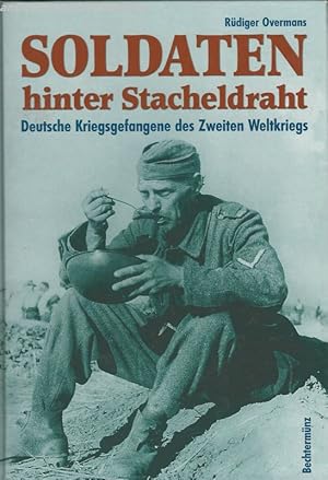 Soldaten hinter Stacheldraht. Deutsche Kriegsgefangene des Zweiten Weltkriegs.