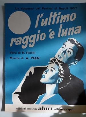Un successo del Festival di Napoli 1957 L'ULTIMO RAGGIO 'E LUNA Versi di R. FIORE Musica di A. VIAN