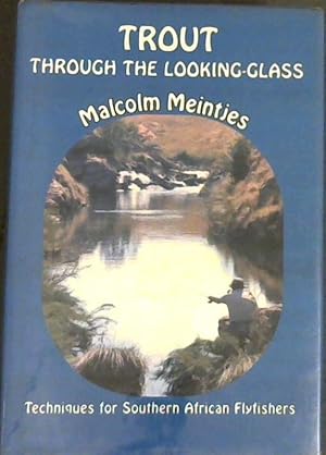Imagen del vendedor de Trout through the looking-glass: Tackle and techniques for Southern African flyfishers a la venta por Chapter 1