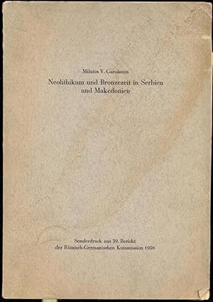 Neolithikum und Bronzezeit in Serbien und Makedonien. Überblick über den Stand der Forschung 1958...
