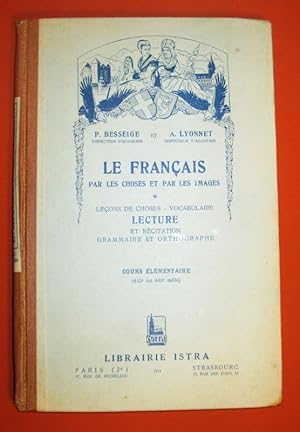 Seller image for Le franais par les choses et par les images. Leons de choses - Vocabulaire. Lecture et rcitation, grammaire et orthographe. Cours lmentaire. for sale by Dj Jadis