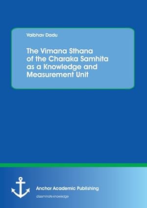 Imagen del vendedor de The Vimana Sthana of the Charaka Samhita as a Knowledge and Measurement Unit a la venta por AHA-BUCH GmbH