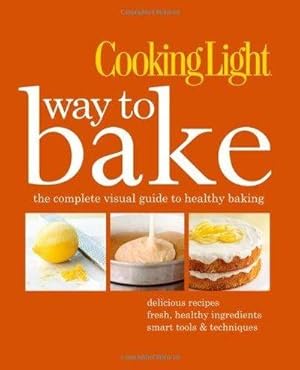 Imagen del vendedor de Cooking Light Way to Bake : The Complete Visual Guide to Light Baking a la venta por Fleur Fine Books