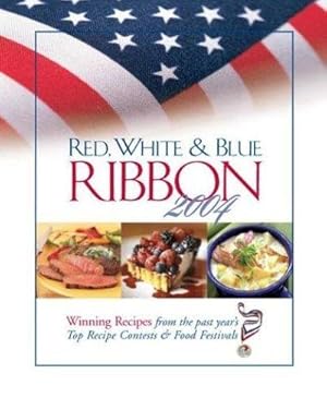 Seller image for Red, White & Blue Ribbon 2004 Winning Recipes from the Past Year's Top Recipe Contests & Food Festiv for sale by Fleur Fine Books