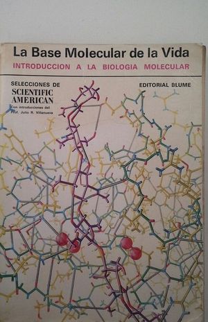 LA BASE MOLECULAR DE LA VIDA - INTRODUCCIÓN A LA BIOLOGÍA MOLECULAR